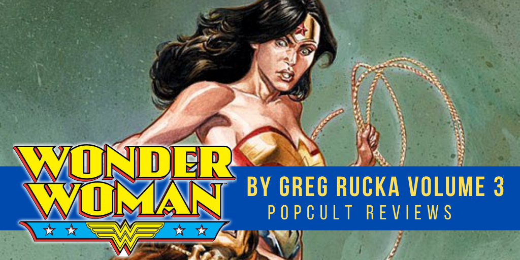 Comic Book Review – Wonder Woman by Greg Rucka Volume 3 – PopCult