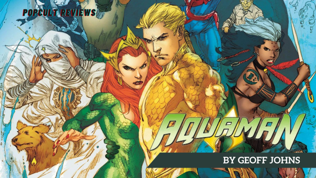 Comic Book Review – Aquaman by Geoff Johns Omnibus – PopCult Reviews